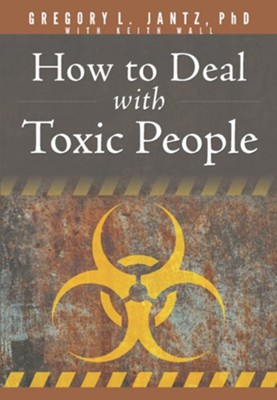 How to Deal with Toxic People - eBook  -     By: Gregory L. Jantz PhD, Keith Wall
