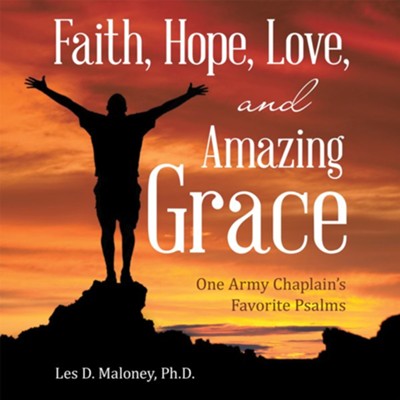 Faith, Hope, Love, and Amazing Grace: One Army Chaplain's Favorite Psalms - eBook  -     By: Les D. Maloney

