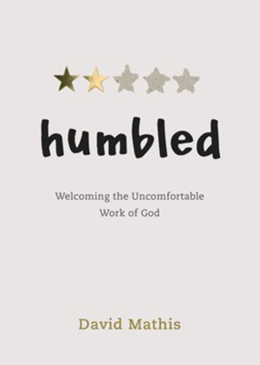 Humbled: Welcoming the Uncomfortable Work of God - eBook  -     By: David Mathis
