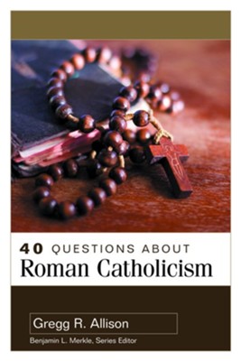 40 Questions About Roman Catholicism - eBook  -     By: Gregg R. Allison
