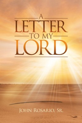A Letter to My Lord - eBook  -     By: John Rosario, Sr.
