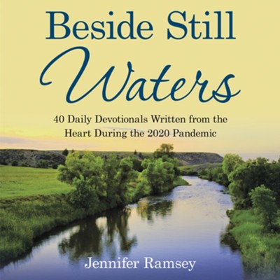 Beside Still Waters: 40 Daily Devotionals Written from the Heart During the 2020 Pandemic - eBook  -     By: Jennifer Ramsey
