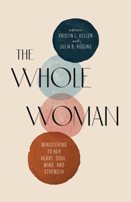The Whole Woman: Ministering to Her Heart, Soul, Mind, and Strength - eBook  -     Edited By: Kristin L. Kellen, Julia B. Higgins
    By: Kristin L. Kellen & Julia B. Higgins, eds.
