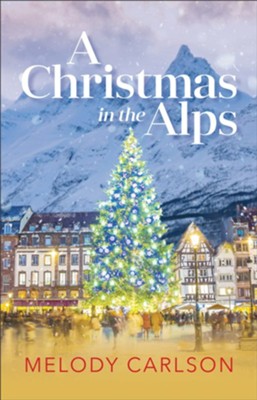 A Christmas in the Alps: A Christmas Novella - eBook  -     By: Melody Carlson
