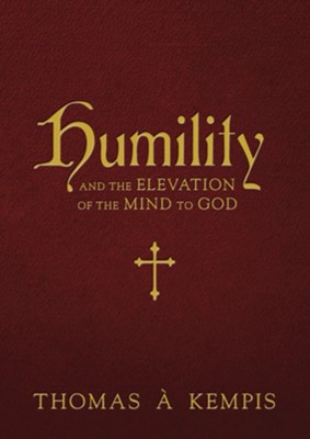 Humility and the Elevation of the Mind to God - eBook  -     By: Thomas 'A Kempis
