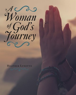 A Woman of God's Journey - eBook  -     By: Heather Lynette
