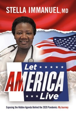 Let America Live: Exposing the Hidden Agenda Behind the 2020 Pandemic: My Journey - eBook  -     By: Stella Immanuel MD
