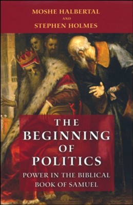 The Beginning of Politics: Power in the Biblical Book of Samuel  -     By: Moshe Halbertal
