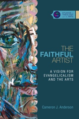 The Faithful Artist: A Vision for Evangelicalism and the Arts - eBook  -     By: Cameron J. Anderson
