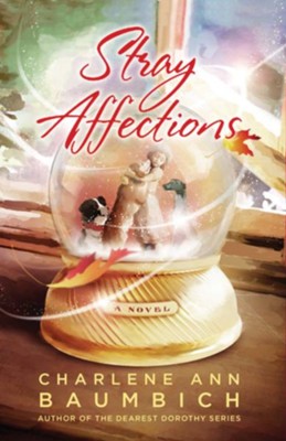 Stray Affections: A Novel - eBook Snowglobe Connections Series #1  -     By: Charlene Ann Baumbich
