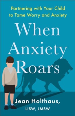 When Anxiety Roars: Partnering with Your Child to Tame Worry and Anxiety - eBook  -     By: Jean Holthaus LISW, LMSW

