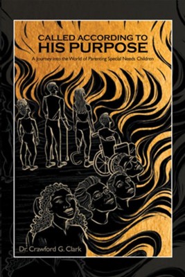 Called According to His Purpose: A Journey into the World of Parenting Special Needs Children - eBook  -     By: Dr. Crawford G. Clark
