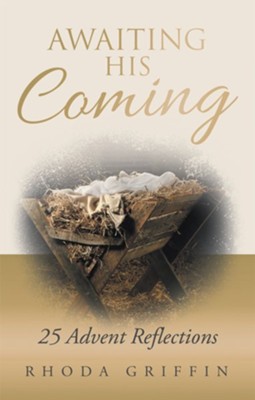 Awaiting His Coming: 25 Advent Reflections - eBook  -     By: Rhoda Griffin
