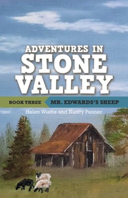 Adventures in Stone Valley, Book Three: Mr. Edwards's Sheep - eBook  -     By: Helen Wiebe, Nancy Penner
