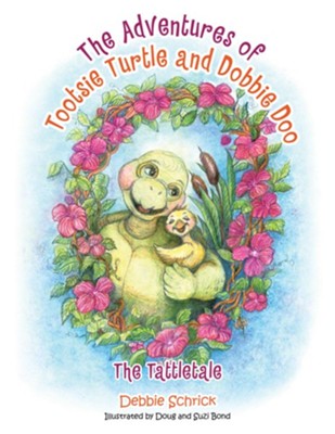 The Adventures of Tootsie Turtle and Dobbie Doo: The Tattletale - eBook  -     By: Debbie Schrick, Doug Bond((Illustrator) & Suzi Bond((Illustrator)
