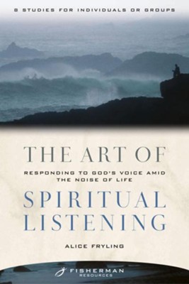 The Art of Spiritual Listening: Responding to God's Voice Amid the Noise of Life - eBook  -     By: Alice Fryling
