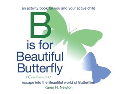 B Is for Beautiful Butterfly: An Activity Book for You and Your Active Child Escape into the Beautiful World of Butterflies - eBook  -     By: Karen H. Newton
