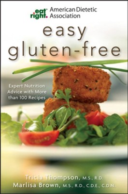 American Dietetic Association Easy Gluten-Free: Expert Nutrition Advice with More Than 100 Recipes - eBook  -     By: Marlisa Brown, Tricia Thompson
