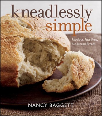 Kneadlessly Simple: Fabulous, Fuss-Free, No-Knead Breads - eBook  -     By: Nancy Baggett

