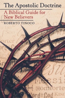 The Apostolic Doctrine: A Biblical Guide for New Believers - eBook  -     By: Roberto Tinoco
