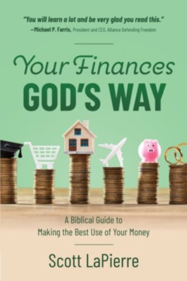 Your Finances God's Way: A Biblical Guide to Making the Best Use of Your Money - eBook  -     By: Scott LaPierre
