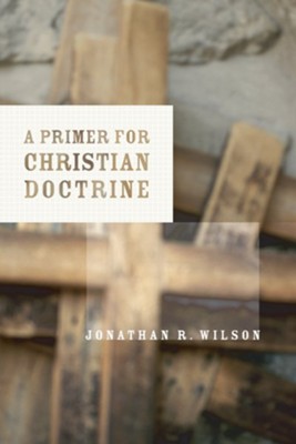 A Primer for Christian Doctrine - eBook  -     By: Jonathan R. Wilson
