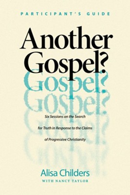 Another Gospel? Participant's Guide: Six Sessions on the Search for Truth in Response to the Claims of Progressive Christianity - eBook  -     By: Alisa Childers
