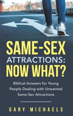 Same-Sex Attractions: Now What?: Biblical Answers for Young People Dealing with Unwanted Same-Sex Attractions - eBook  -     By: Gary Michaels
