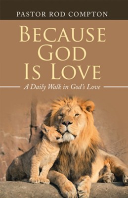 Because God Is Love: A Daily Walk in God's Love - eBook  -     By: Pastor Rod Compton
