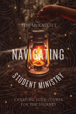 Navigating Student Ministry: Charting Your Course for the Journey - eBook  -     By: Timothy McKnight
