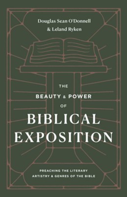 The Beauty and Power of Biblical Exposition: Preaching the Literary Artistry and Genres of the Bible - eBook  -     By: Douglas Sean O'Donnell & Leland Ryken
