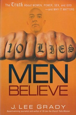 10 Lies Men Believe: The Truth About Women, Power, Sex and God-and Why it Matters - eBook  -     By: J. Lee Grady
