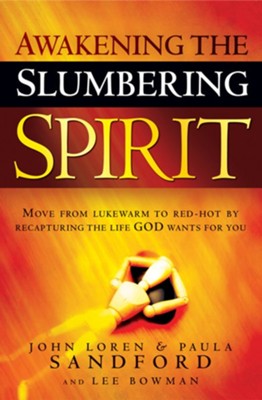 Awakening The Slumbering Spirit: Move from Lukewarm to Red-Hot by Recapturing the Life God Wants for You - eBook  -     By: John Loren Sandford
