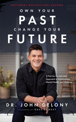 Own Your Past Change Your Future  -     By: Dr. John Delony, Foreword by Dave Ramsey
