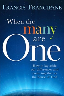 When The Many Are One: How to Lay Aside our Differences and Come Together as the House of God - eBook  -     By: Francis Frangipane
