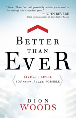 Better Than Ever: Live on a Level You Never Thought Possible - eBook  -     By: Dion Woods
