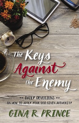 The Keys Against the Enemy: Daily Devotions on How to Apply Your God-given Authority - eBook  -     By: Gina R. Prince
