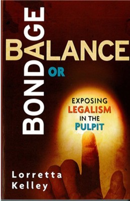 Balance or Bondage: Exposing Legalism in the Pulpit - eBook  -     By: Lorretta Kelley
