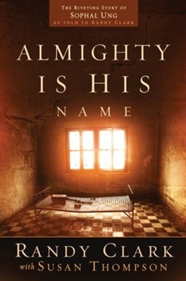 Almighty Is His Name: The Riveting Story of SoPhal Ung - eBook  -     By: Randy Clark
