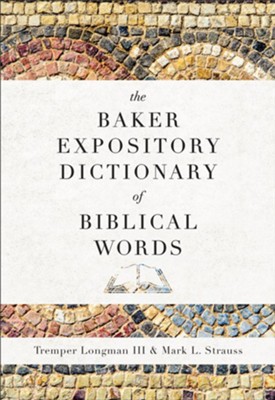 The Baker Expository Dictionary of Biblical Words - eBook  -     Edited By: Tremper Longman III, Mark L. Strauss
