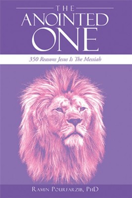 The Anointed One: 350 Reasons Jesus Is the Messiah - eBook  -     By: Ramin Pourfarzib PhD
