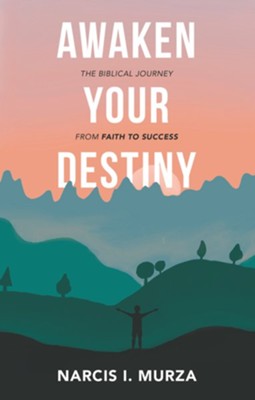 Awaken Your Destiny: The Biblical Journey from Faith to Success - eBook  -     By: Narcis I. Murza
