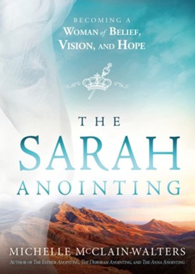 The Sarah Anointing: Becoming a Woman of Belief, Vision, and Hope - eBook  -     By: Michelle McClain-Walters
