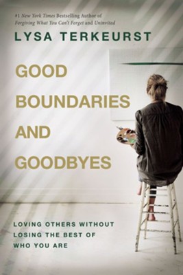 Good Boundaries and Goodbyes: Loving Others Without Losing the Best of Who You Are - eBook  -     By: Lysa TerKeurst
