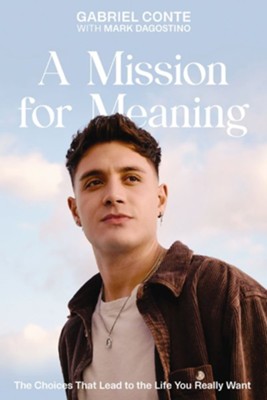 A Mission for Meaning: The Choices That Lead to the Life You Really Want - eBook  -     By: Gabriel Conte, With Mark Dagostino

