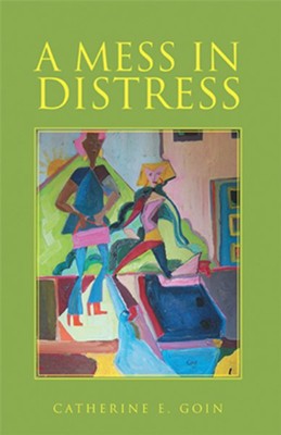 A Mess in Distress - eBook  -     By: Catherine E. Goin
