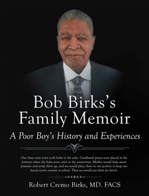 Bob Birks's Family Memoir: A Poor Boy's History and Experiences - eBook  -     By: Robert Cremo Birks MD, FACS
