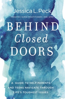 Behind Closed Doors: A Guide to Help Parents and Teens Navigate Through Life's Toughest Issues - eBook  -     By: Jessica Peck
