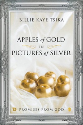 Apples of Gold in Pictures of Silver: Promises from God - eBook  -     By: Billie Kaye Tsika
