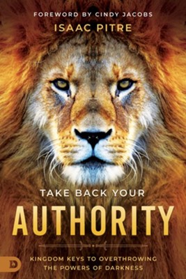 Take Back Your Authority: Kingdom Keys to Overthrowing the Powers of Darkness - eBook  -     By: Isaac Pitre
